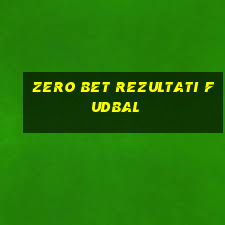 zero bet rezultati fudbal