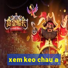 xem keo chau a