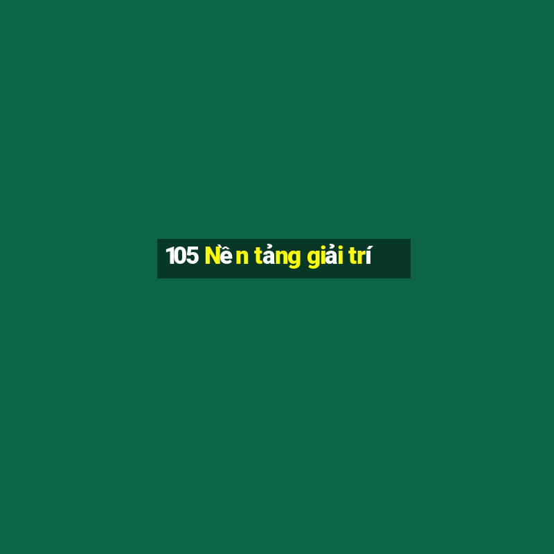 105 Nền tảng giải trí