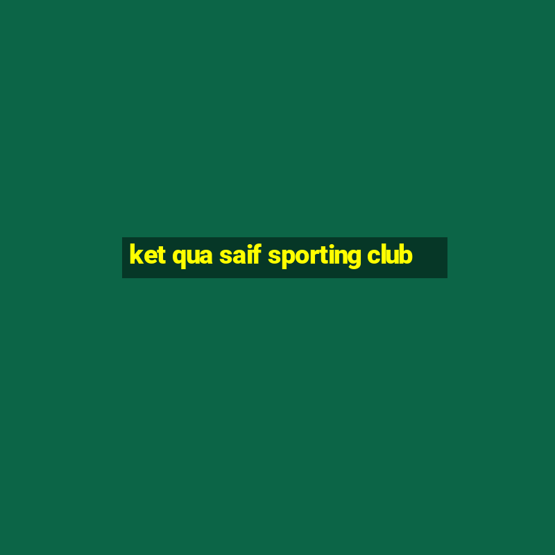 ket qua saif sporting club