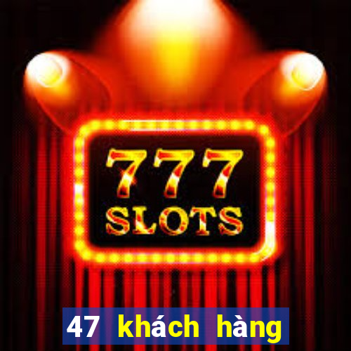 47 khách hàng xổ số