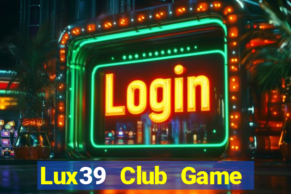 Lux39 Club Game Bài Qh88