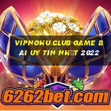 Vipnohu Club Game Bài Uy Tín Nhất 2022