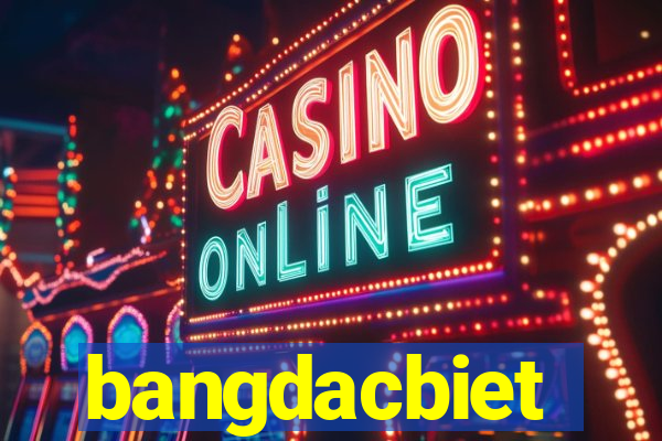 bangdacbiet