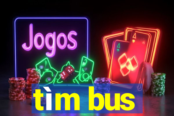 tìm bus