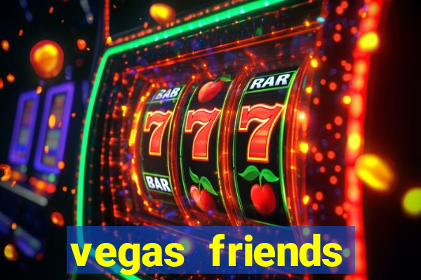 vegas friends casino slots