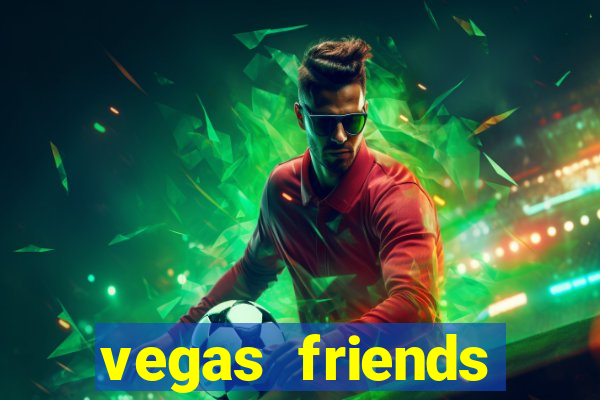 vegas friends casino slots