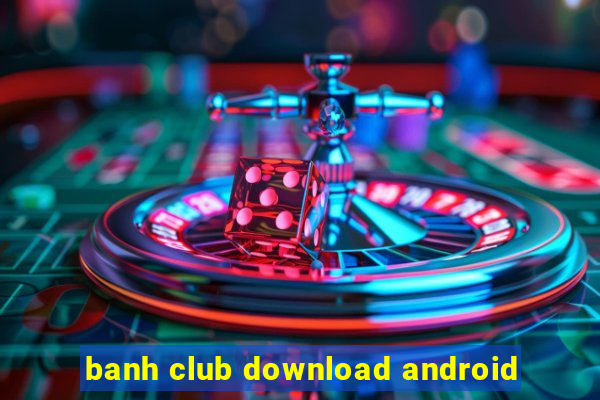 banh club download android