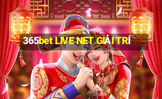 365bet LIVE NET GIẢI TRÍ