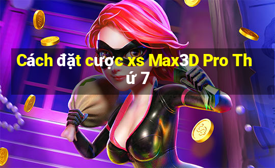 Cách đặt cược xs Max3D Pro Thứ 7