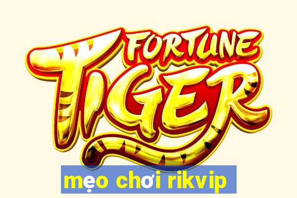 mẹo chơi rikvip