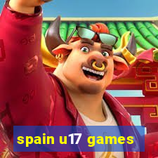 spain u17 games