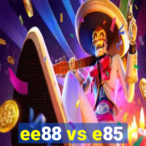 ee88 vs e85