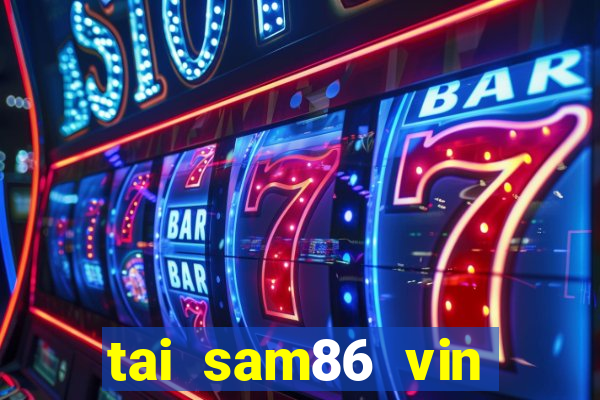 tai sam86 vin sam86 club