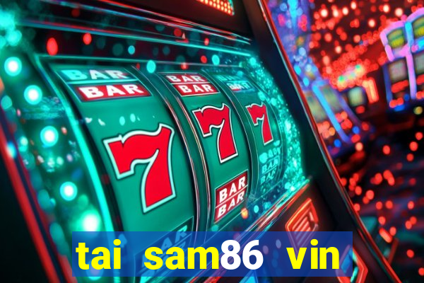 tai sam86 vin sam86 club