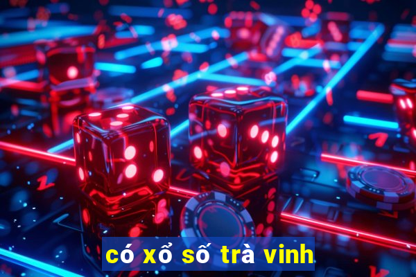 có xổ số trà vinh