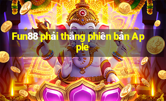 Fun88 phải thắng phiên bản Apple