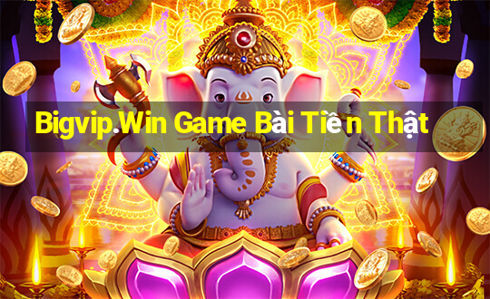 Bigvip.Win Game Bài Tiền Thật