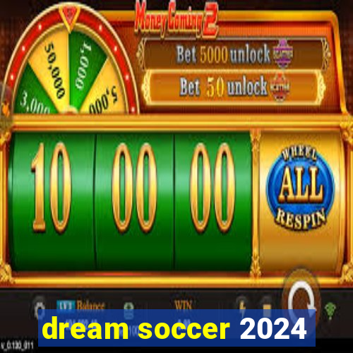 dream soccer 2024