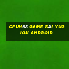 Cfun68 Game Bài Yugioh Android