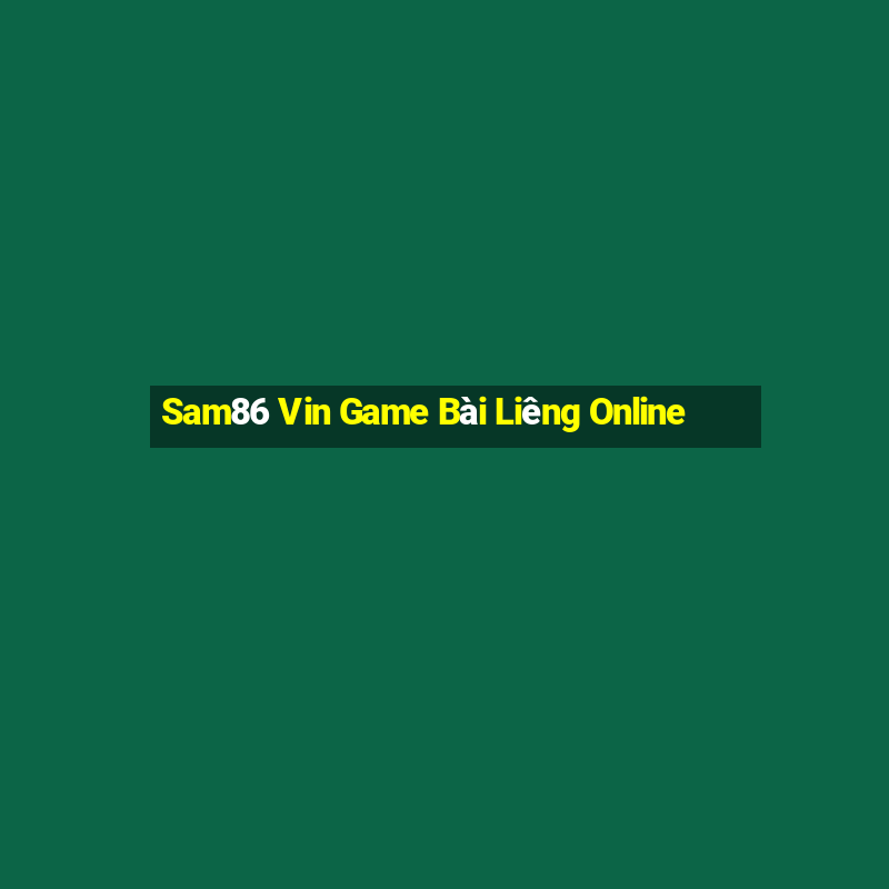 Sam86 Vin Game Bài Liêng Online