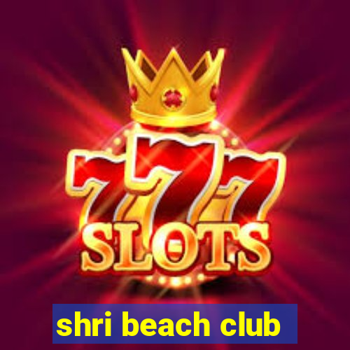 shri beach club