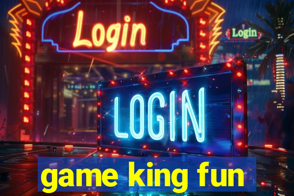 game king fun