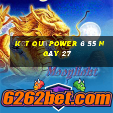 kết quả power 6 55 ngày 27