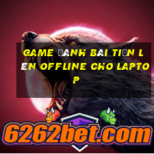 game đánh bài tiến lên offline cho laptop