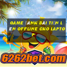 game đánh bài tiến lên offline cho laptop