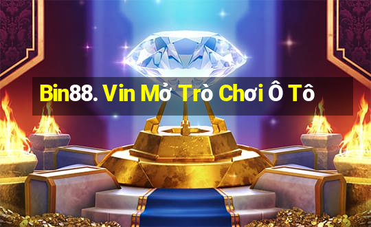 Bin88. Vin Mở Trò Chơi Ô Tô