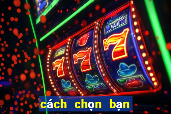 cách chọn bạn chơi baccarat