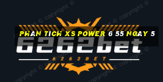 Phân tích XS power 6 55 ngày 5