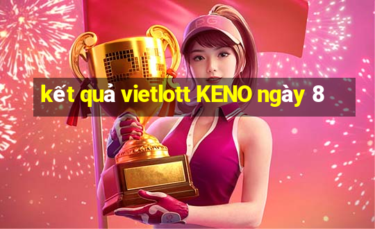 kết quả vietlott KENO ngày 8