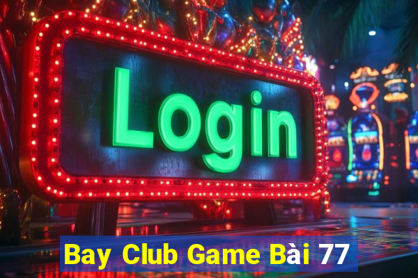 Bay Club Game Bài 77