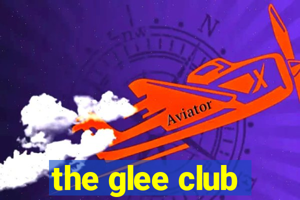 the glee club