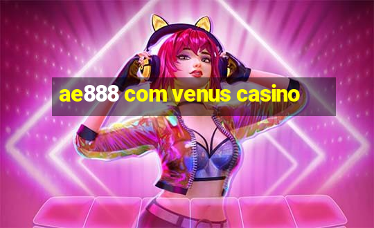 ae888 com venus casino