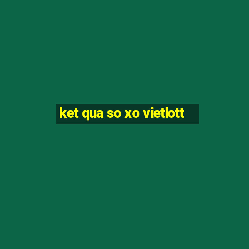 ket qua so xo vietlott