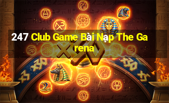 247 Club Game Bài Nạp The Garena