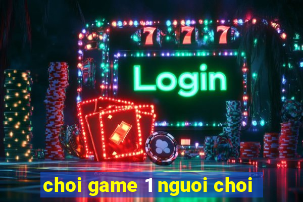 choi game 1 nguoi choi