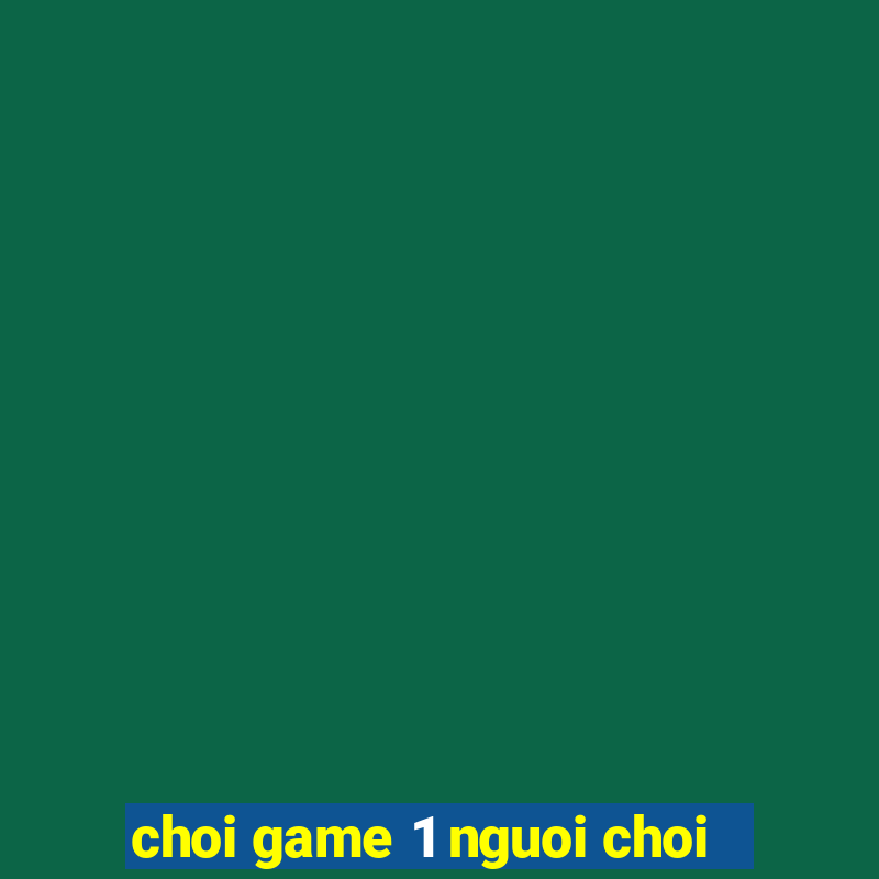 choi game 1 nguoi choi