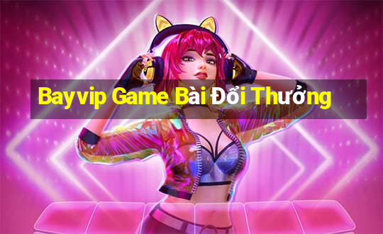 Bayvip Game Bài Đổi Thưởng