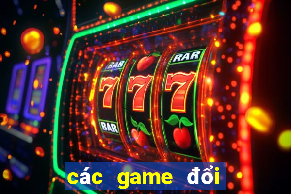 các game đổi thưởng hiện nay