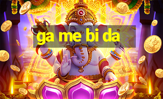 ga me bi da