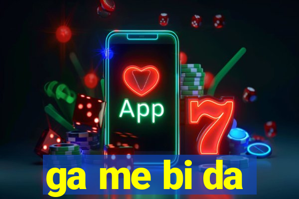 ga me bi da