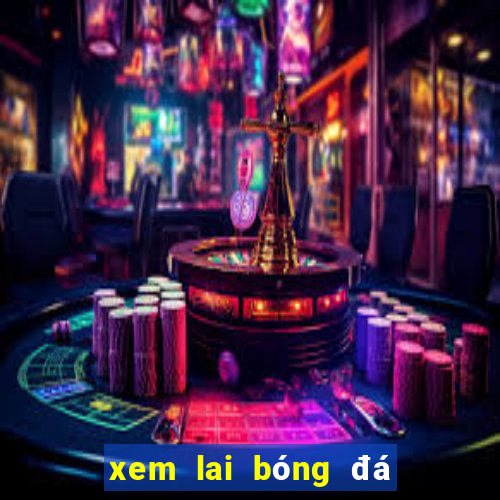 xem lai bóng đá việt nam hôm nay