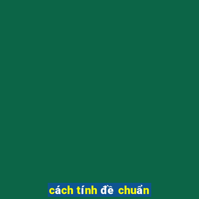 cách tính đề chuẩn