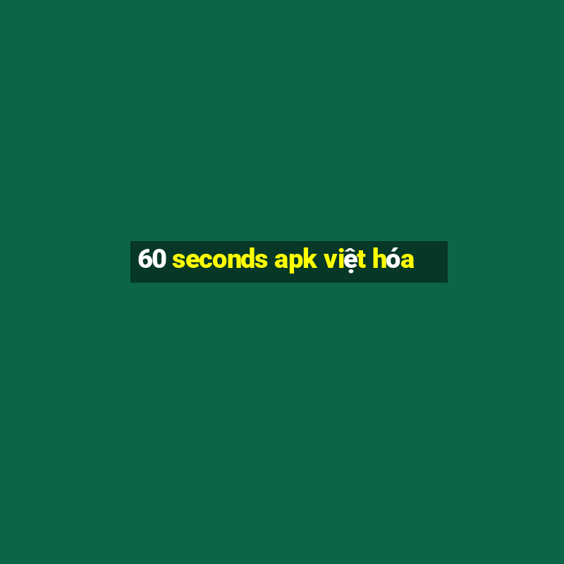 60 seconds apk việt hóa