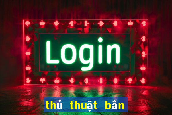 thủ thuật bắn cá an tiền