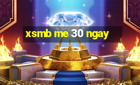 xsmb me 30 ngay